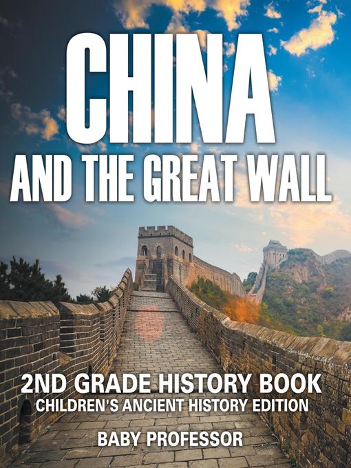 Title details for China and the Great Wall--2nd Grade History Book--Children's Ancient History Edition by Baby Professor - Available